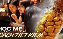 Tôi đã có "hũ vàng" đầu tiên sau 4 năm tốt nghiệp đại học nhờ cách tiết kiệm tiền mà mẹ đã dạy tôi