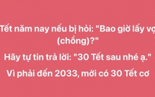 9 năm nữa mới có 30 Tết, hội bị giục cưới nhanh trí nghĩ ra cách đối đáp khi bị hỏi: “Bao giờ cho bác ăn cỗ?”.