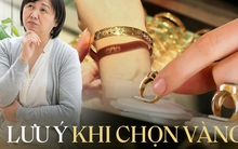 15 năm trước, mẹ tôi mua một lượng vàng lớn và tưởng sẽ lời đậm, nhưng đã "tan tành" chỉ vì sai lầm này