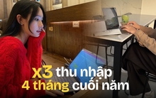 Nhân 3 thu nhập trong những tháng cuối năm, phải từ chối việc hay lương tốt dù ham kiếm tiền