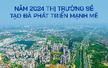 Bất động sản 2024: Điểm cuối của hành trình “vượt chướng ngại vật”, chuẩn bị bước vào chu kỳ phát triển mới