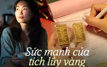 Thói quen mua vàng trở thành “thuốc giảm đau” cho biến cố lớn nhất cuộc đời: “22 cây vàng đã cứu vớt đời mình”