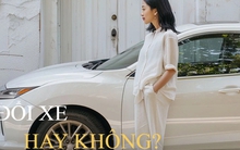 Cô vợ thu nhập 120 triệu/tháng không dám đổi xe, dân tình chỉ ra rất nhiều vấn đề "người giàu" cũng không nghĩ tới