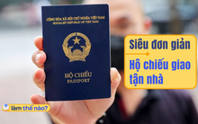 Cách làm hộ chiếu online, nhận ngay tại nhà