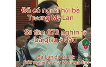 Chưa tìm được người cắt ghép video "tìm kho báu của bà Trương Mỹ Lan"