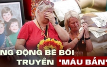 Bê bối truyền "máu bẩn" rúng động chưa từng có: 3.000 bệnh nhân tử vong, hàng chục nghìn người mắc HIV hay viêm gan