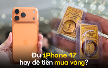 Không mua iPhone 17 mà mua vàng, giờ lãi bao nhiêu?
