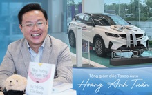 Tổng giám đốc Tasco Auto Hoàng Anh Tuấn: “Bắt tay Geely để bán xe Trung Quốc là tự nhận cái khó về mình, nhưng đáng để thử”