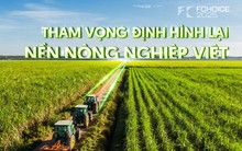 AgriS: Bước chuyển mình tỷ đô từ tư duy "Kinh tế Nông nghiệp" và tham vọng định hình lại nền nông nghiệp Việt
