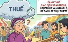 Đánh thuế giao dịch vàng miếng: Người mua vàng nhỏ lẻ, để dành sẽ chịu thiệt?