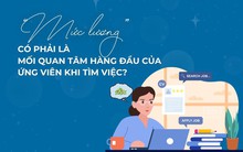 Mức lương có phải là mối quan tâm hàng đầu của ứng viên khi tìm việc?