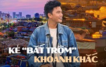 Người "bắt trộm" những khoảnh khắc viral khắp mạng xã hội: "Đất nước mình còn quá nhiều cảnh đẹp mà ta không thể lột tả hết"