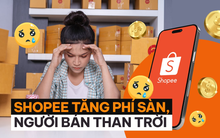 Shopee tăng phí sàn, người bán “than”: Cả sự nghiệp đặt cả vào, giờ không khác gì xây nhà trên đất người khác
