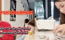Chủ nhân loạt clip 5h sáng dậy nấu ăn cho chồng con chia sẻ sự thật sau khi nhận vài triệu bình luận trái chiều