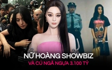 Đế chế huy hoàng của Phạm Băng Băng còn lại gì sau cú ngã ngựa 3.100 tỷ rúng động?