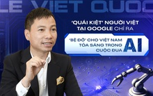 ‘Quái kiệt’ người Việt tại Google chỉ ra lý do ChatGPT của Mỹ và DeepSeek của Trung Quốc có thể là ‘bệ đỡ’ cho Việt Nam tỏa sáng trong cuộc đua AI