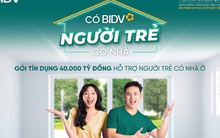 BIDV triển khai gói tín dụng 40.000 tỷ đồng hỗ trợ người trẻ có nhà