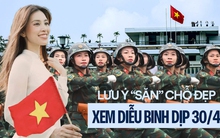 Bí kíp săn chỗ xem diễu binh dịp 30/4 từ hội chuyên “đu concert”, đây là những điều giới trẻ nhất định phải biết trước
