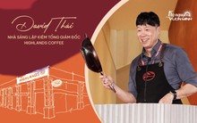 Nhà sáng lập David Thái lần đầu kể chuyện suýt bán Highlands Coffee cho Starbucks và khao khát phục hưng Robusta: Tôi kiếm tiền ở chỗ khác, rồi dồn cả vào Highlands!