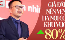 Giá đất nền ven Hà Nội có khu vực tăng 80%, Phó tổng giám đốc Batdongsan.com nêu nguyên nhân
