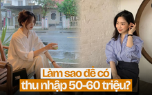 Người lương 8 triệu thắc mắc “làm sao kiếm được 50-60 triệu/tháng?”: Dân mạng đưa ra đáp án đơn giản đến bất ngờ!