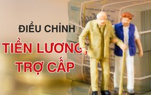Tăng lương hưu, trợ cấp cho người không có lương từ ngày 1/7