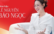 Hoa hậu Lê Nguyễn Bảo Ngọc: Khi đồng tiền của mình không còn nhàn rỗi, đó là lúc mình nhàn rỗi hơn