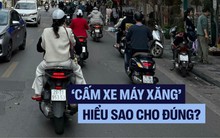 Tranh cãi ‘cấm xe xăng’: Hiểu đúng để không hoang mang trước ‘giờ G’