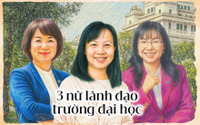 3 nữ lãnh đạo của các trường ĐH danh tiếng Việt Nam: Người liên tục được tỷ phú tín nhiệm, 2 người vừa nhậm chức ôm khát vọng tạo đột phá cho giáo dục nước nhà