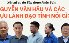 Xét xử vụ án Tập đoàn Phúc Sơn: Nguyễn Văn Hậu và các cựu lãnh đạo tỉnh nói gì?