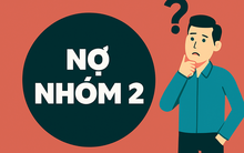 Nợ nhóm 2 là gì và nợ nhóm 2 có được vay vốn, mở thẻ tín dụng không?