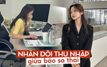 Gấp đôi thu nhập, thăng chức, kiếm thêm việc giữa bão sa thải: Cô gái kiếm 67 triệu đồng/ tháng