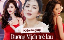 Dương Mịch giữ eo thon, da trắng mịn với nhan sắc 13 năm không đổi nhờ 1 cách ăn giảm cân, ổn định đường huyết