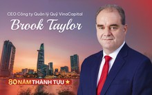 CEO Công ty Quản lý Quỹ VinaCapital Brook Taylor: Việt Nam là nền kinh tế duy nhất ở Đông Nam Á có thể thành công như Hàn Quốc, Đài Loan