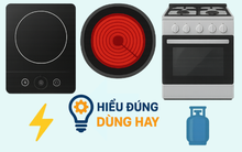 Bếp từ, bếp hồng ngoại, bếp gas điện: Dùng bếp nào tiết kiệm điện nhất?
