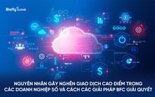 Nguyên nhân gây nghẽn giao dịch cao điểm trong các doanh nghiệp số và cách các giải pháp Bizfly Cloud giải quyết