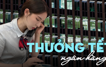 THƯỞNG TẾT ngân hàng: Chủ đề nóng nhất lúc này, người trong ngành "kể hết"