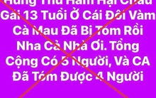Công an có cảnh báo nóng từ đồn đoán xung quanh vụ nữ sinh lớp 7 bị sát hại ở Cà Mau