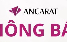 Nhà đầu tư BẠC lưu ý: Ancarat ra thông báo quan trọng