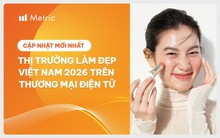 Báo cáo mới nhất về thị trường Làm đẹp Việt Nam 2026 trên thương mại điện tử
