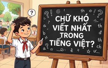 Chữ nào khó viết nhất trong tiếng Việt?
