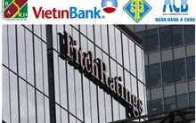 Fitch giữ nguyên xếp hạng tín nhiệm của ACB, Sacombank, Vietinbank, Agribank, nâng triển vọng với ACB
