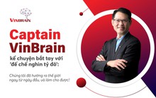 Captain VinBrain kể chuyện bắt tay với 'đế chế tỷ đô': Chúng tôi đã hướng ra thế giới ngay từ ngày đầu, và làm cho được!