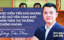 Founder AZFin Việt Nam: "Không thiếu những cổ phiếu tăng 10-40 lần trong 10 năm qua, đừng T+ mà hãy coi cổ phiếu là tài sản như vàng, bất động sản hay gửi tiết kiệm"