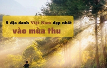 5 nơi đẹp nhất vào mùa thu ở Việt Nam: Địa danh cuối cùng các cặp đôi không nên bỏ lỡ