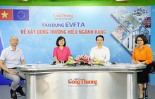 Tận dụng ưu đãi thuế quan EVFTA: Doanh nghiệp Việt còn có thể làm tốt hơn