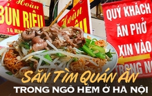 Các quán ăn nằm trong ngõ hẻm ở Hà Nội, nhiều tọa độ sâu hun hút nhưng toàn món ngon khiến dân sành ăn mê mẩn