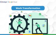 Work Transformation cho doanh nghiệp với công nghệ Google Cloud