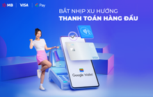 Thanh toán sành điệu, chi tiêu hiện đại cùng Google Pay và thẻ MB Visa
