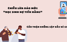 Cẩn thận để tránh sập bẫy chiêu lừa đảo mới: "Học sinh nợ tiền hàng" Cẩn thận để tránh sập bẫy chiêu lừa đảo mới: "Học sinh nợ tiền hàng"